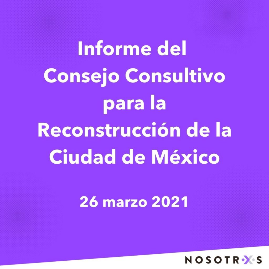 Informe 26mar21. Consejo Consultivo para la Reconstrucción CDMX