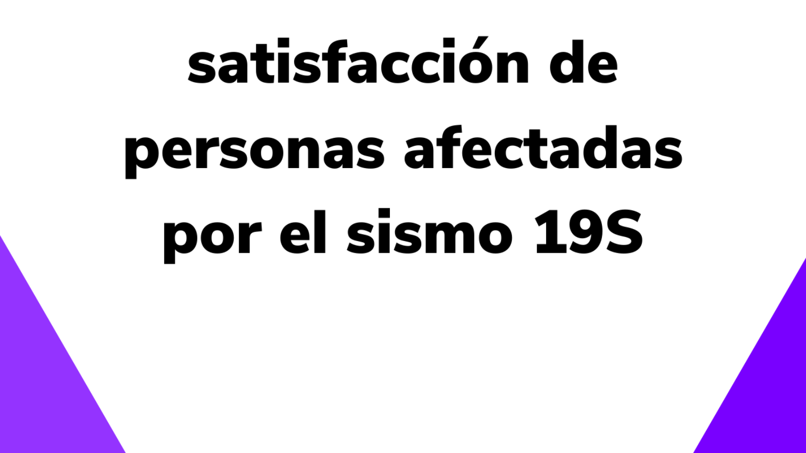 Informe de resultados de la encuesta de satisfacción de personas afectadas por el sismo 19S (1)